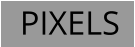 PIXELS