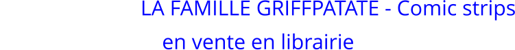 LA FAMILLE GRIFFPATATE - Comic strips en vente en librairie